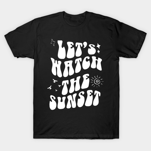 Let's Go Watch The Sunset Shirt - Sunset Lover - Groovy T-Shirt by blacckstoned